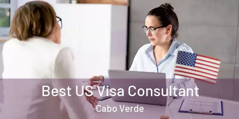  Best US Visa Consultant Cabo Verde