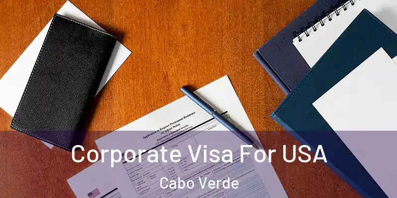  Corporate Visa For USA Cabo Verde
