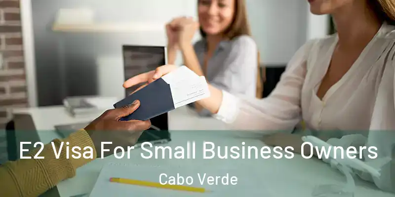 E2 Visa For Small Business Owners Cabo Verde