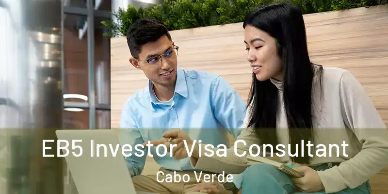 EB5 Investor Visa Consultant Cabo Verde
