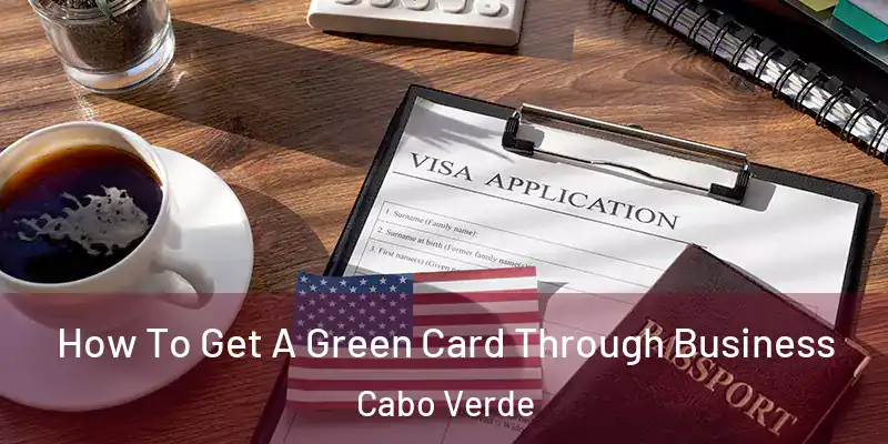 How To Get A Green Card Through Business Cabo Verde