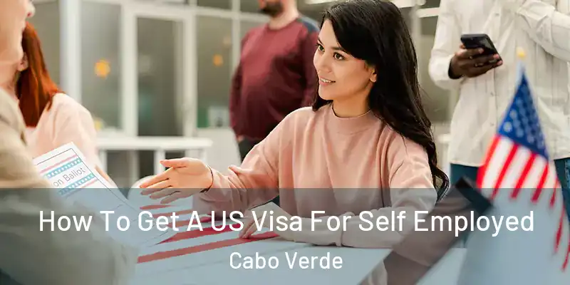 How To Get A US Visa For Self Employed Cabo Verde