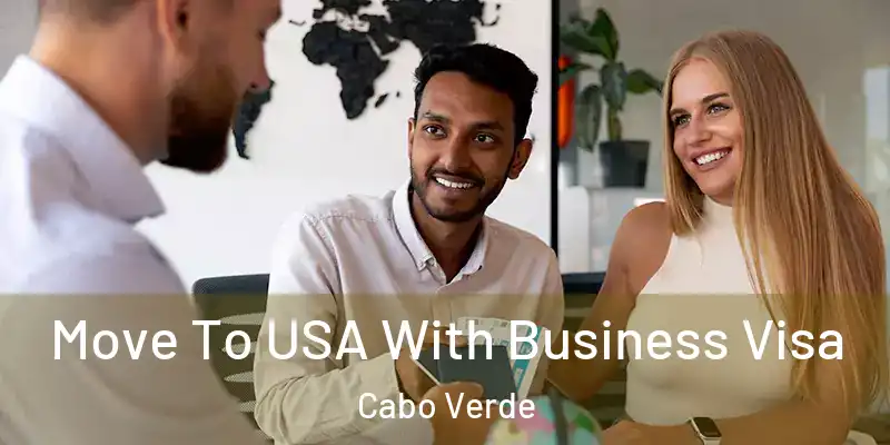 Move To USA With Business Visa Cabo Verde