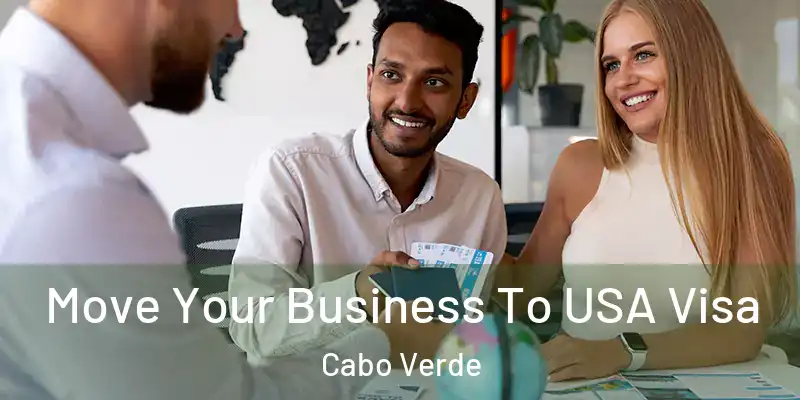 Move Your Business To USA Visa Cabo Verde