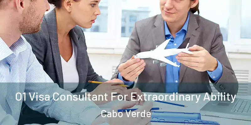 O1 Visa Consultant For Extraordinary Ability Cabo Verde