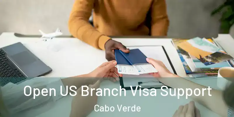 Open US Branch Visa Support Cabo Verde