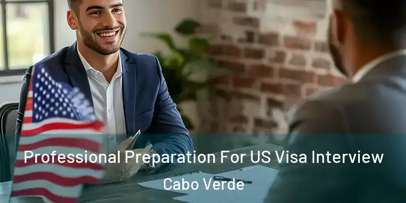 Professional Preparation For US Visa Interview Cabo Verde
