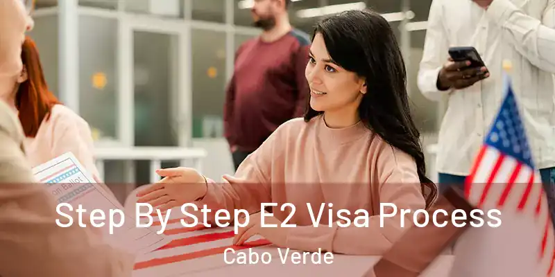  Step By Step E2 Visa Process Cabo Verde
