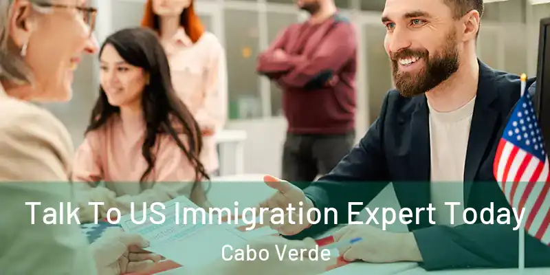 Talk To US Immigration Expert Today Cabo Verde