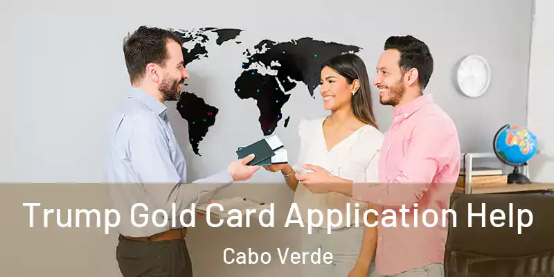 Trump Gold Card Application Help Cabo Verde