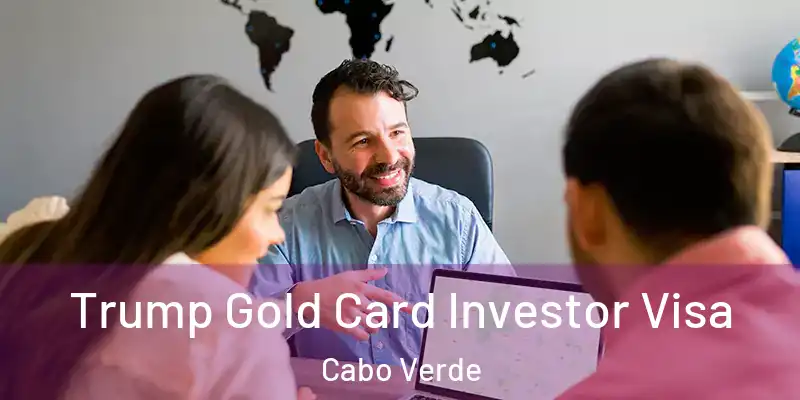 Trump Gold Card Investor Visa Cabo Verde