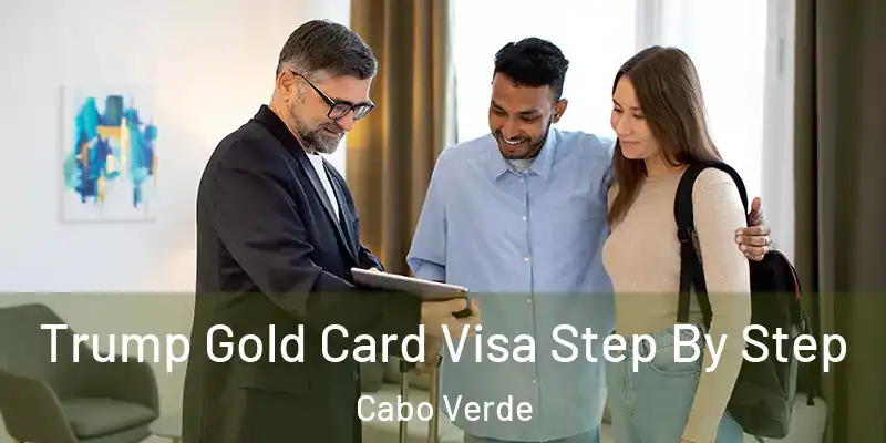 Trump Gold Card Visa Step By Step Cabo Verde
