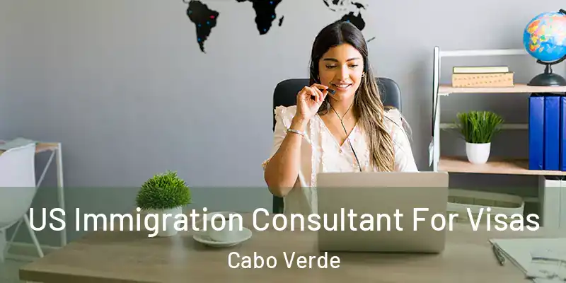  US Immigration Consultant For Visas Cabo Verde