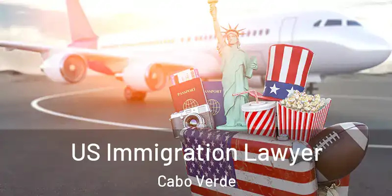 US Immigration Lawyer Cabo Verde