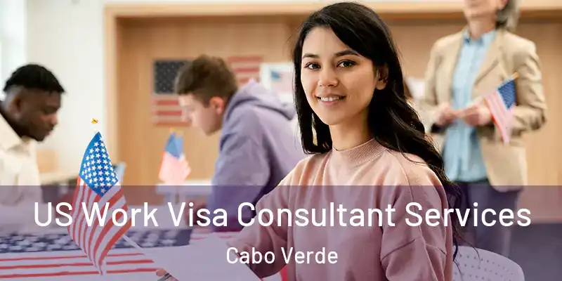  US Work Visa Consultant Services Cabo Verde