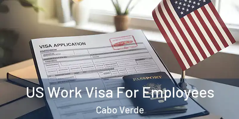  US Work Visa For Employees Cabo Verde