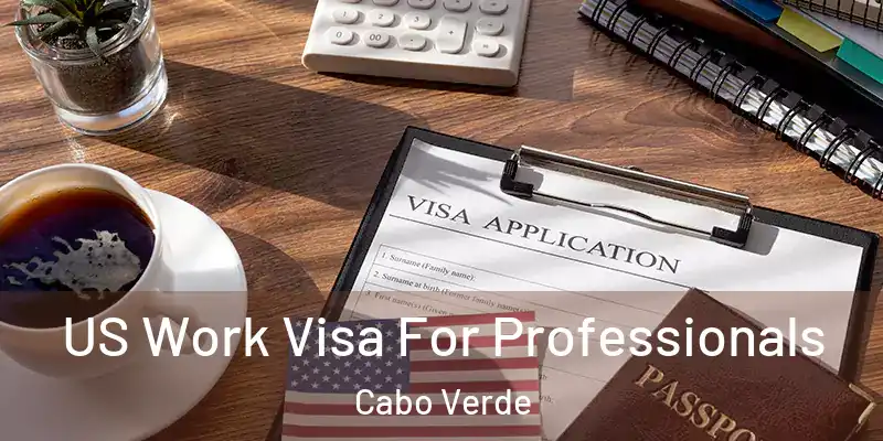  US Work Visa For Professionals Cabo Verde